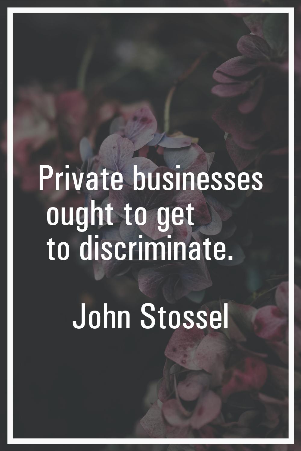 Private businesses ought to get to discriminate.