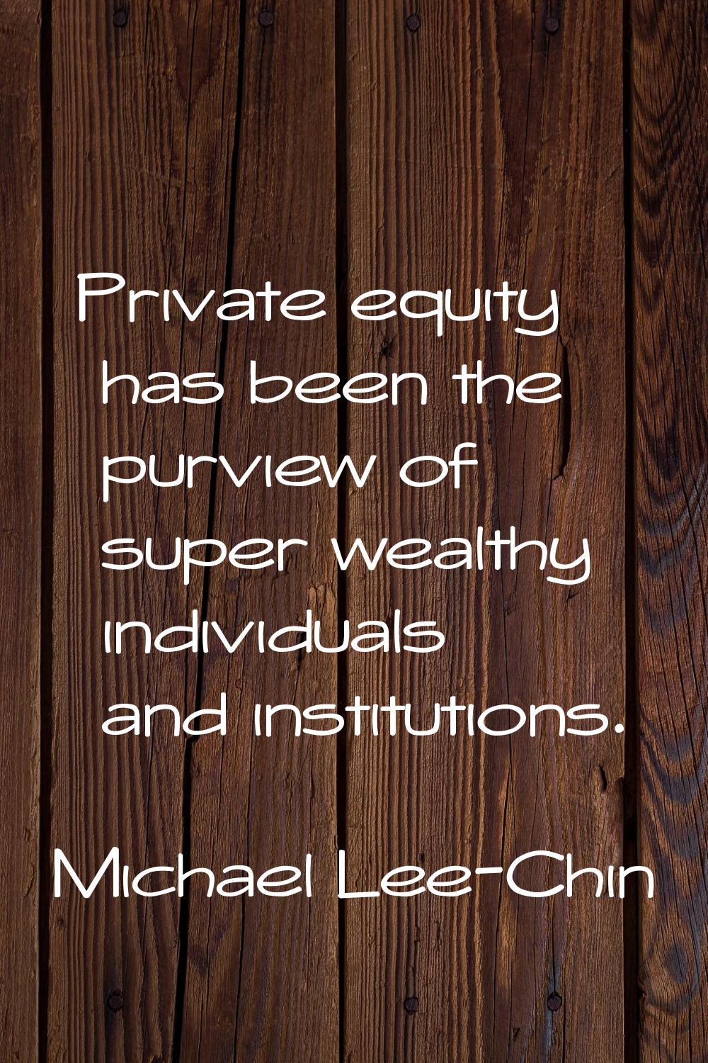 Private equity has been the purview of super wealthy individuals and institutions.