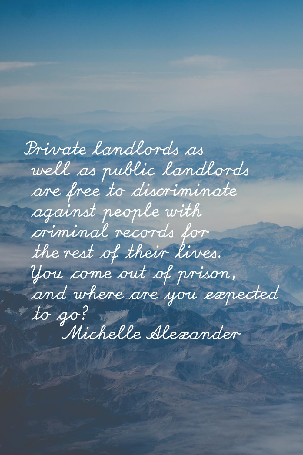 Private landlords as well as public landlords are free to discriminate against people with criminal