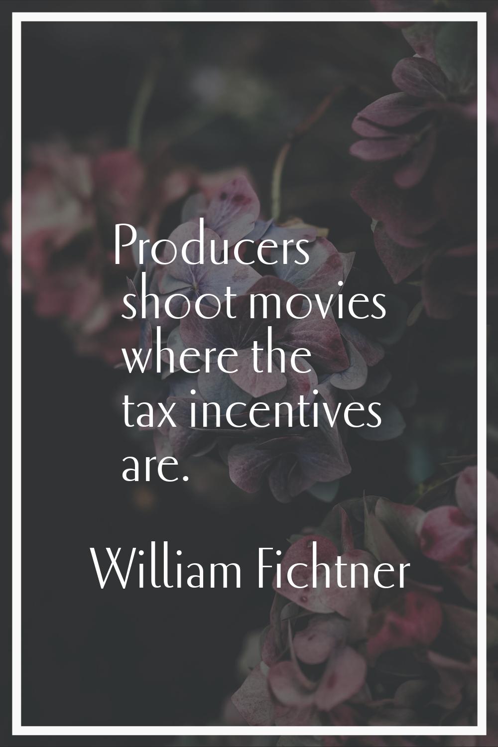Producers shoot movies where the tax incentives are.