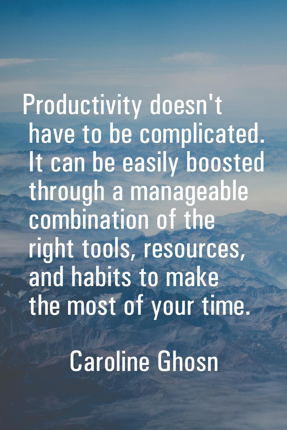 Productivity doesn't have to be complicated. It can be easily boosted through a manageable combinat