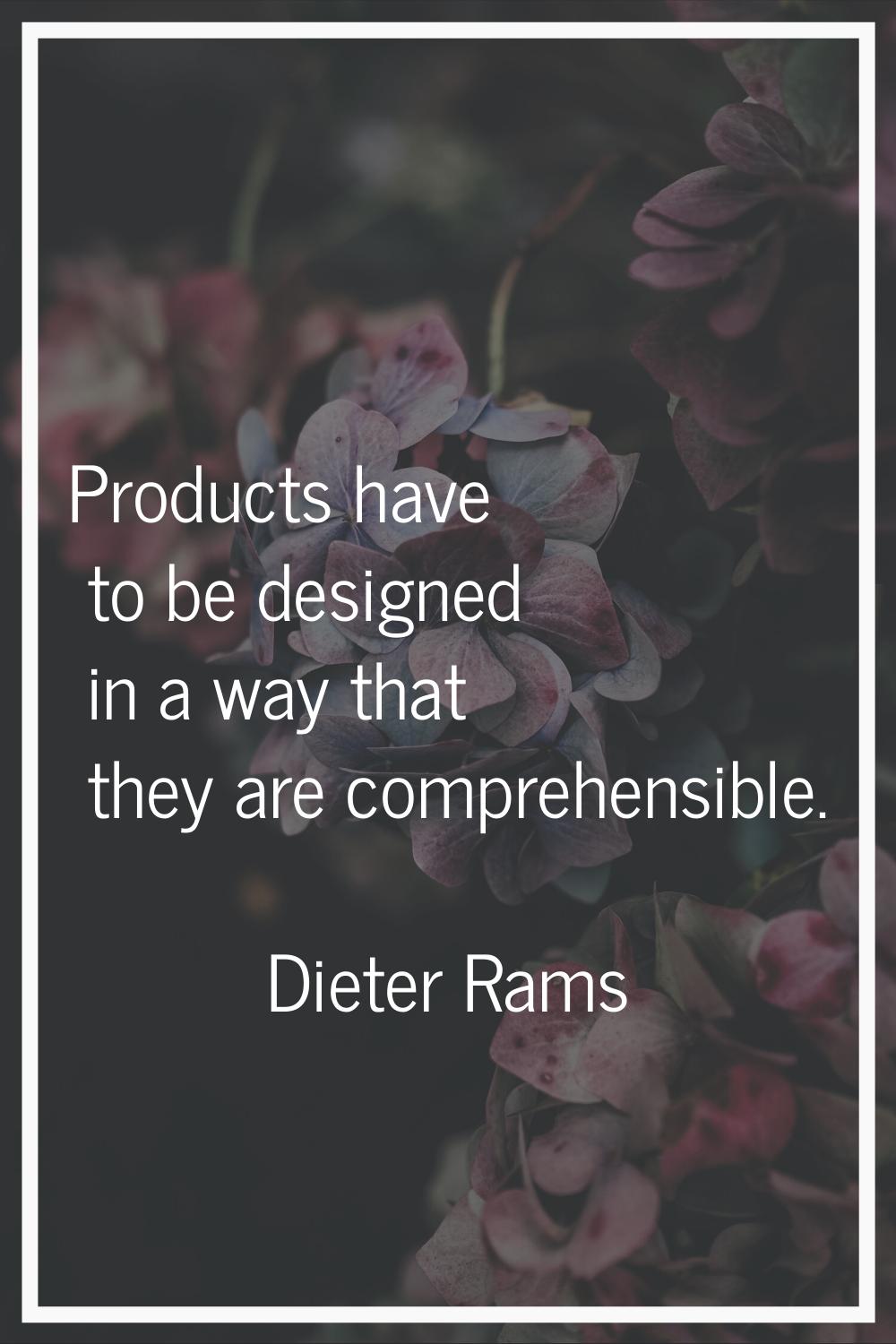 Products have to be designed in a way that they are comprehensible.