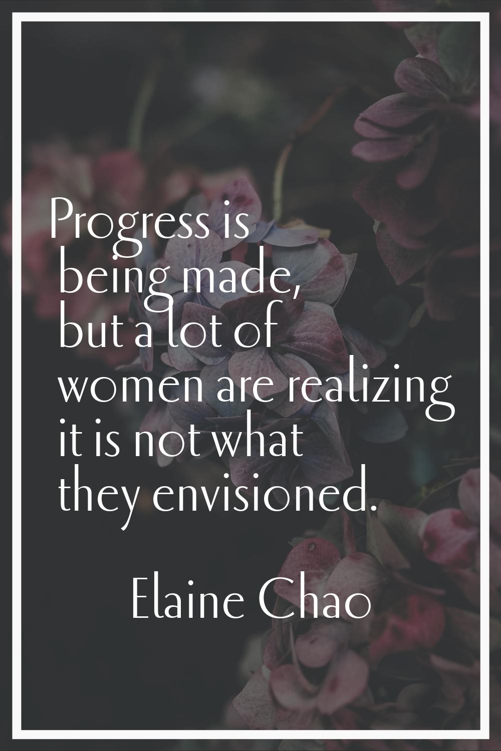 Progress is being made, but a lot of women are realizing it is not what they envisioned.