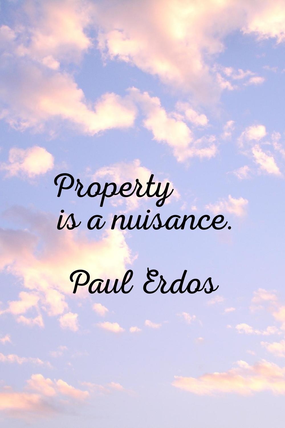 Property is a nuisance.