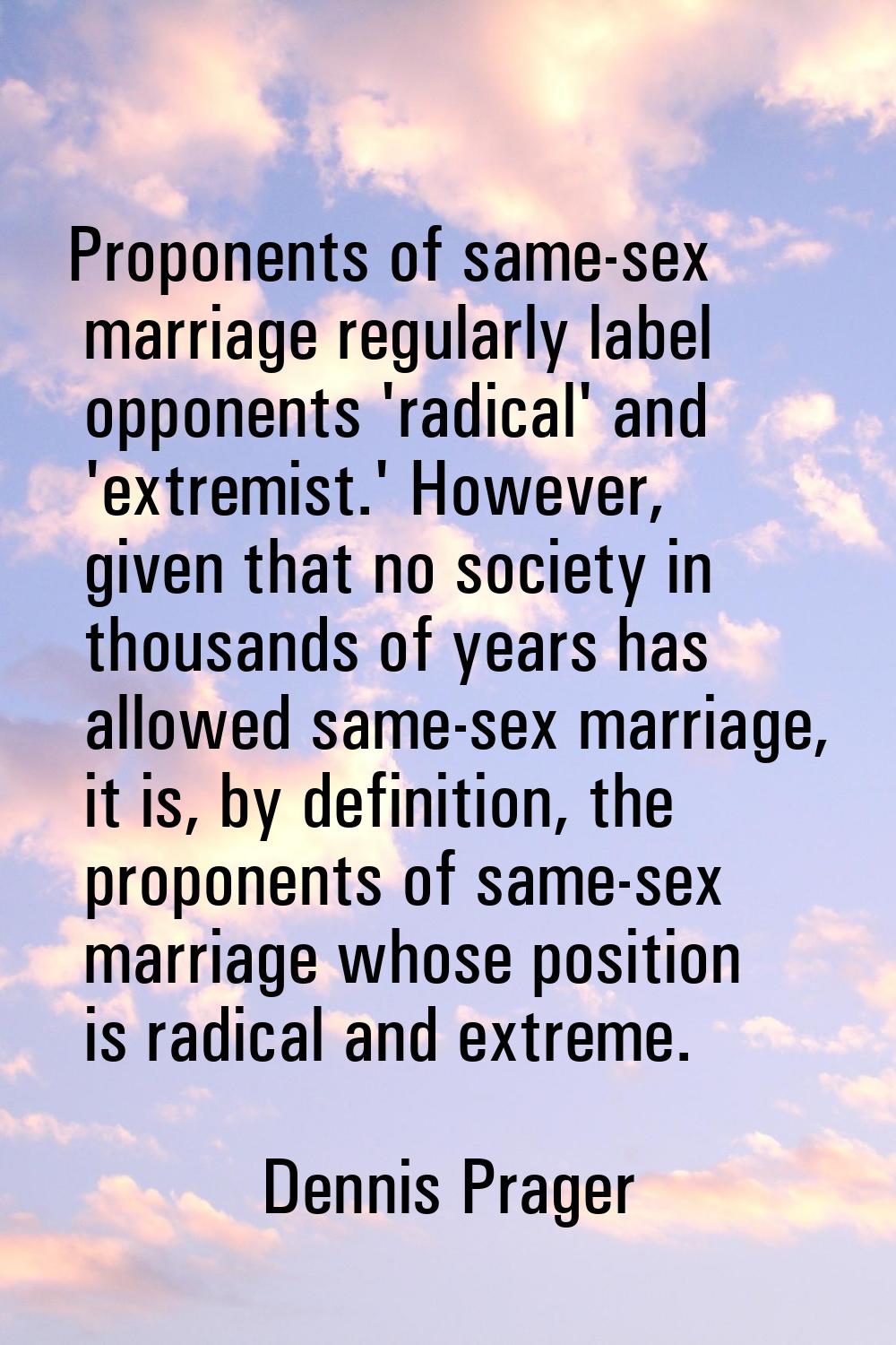 Proponents of same-sex marriage regularly label opponents 'radical' and 'extremist.' However, given