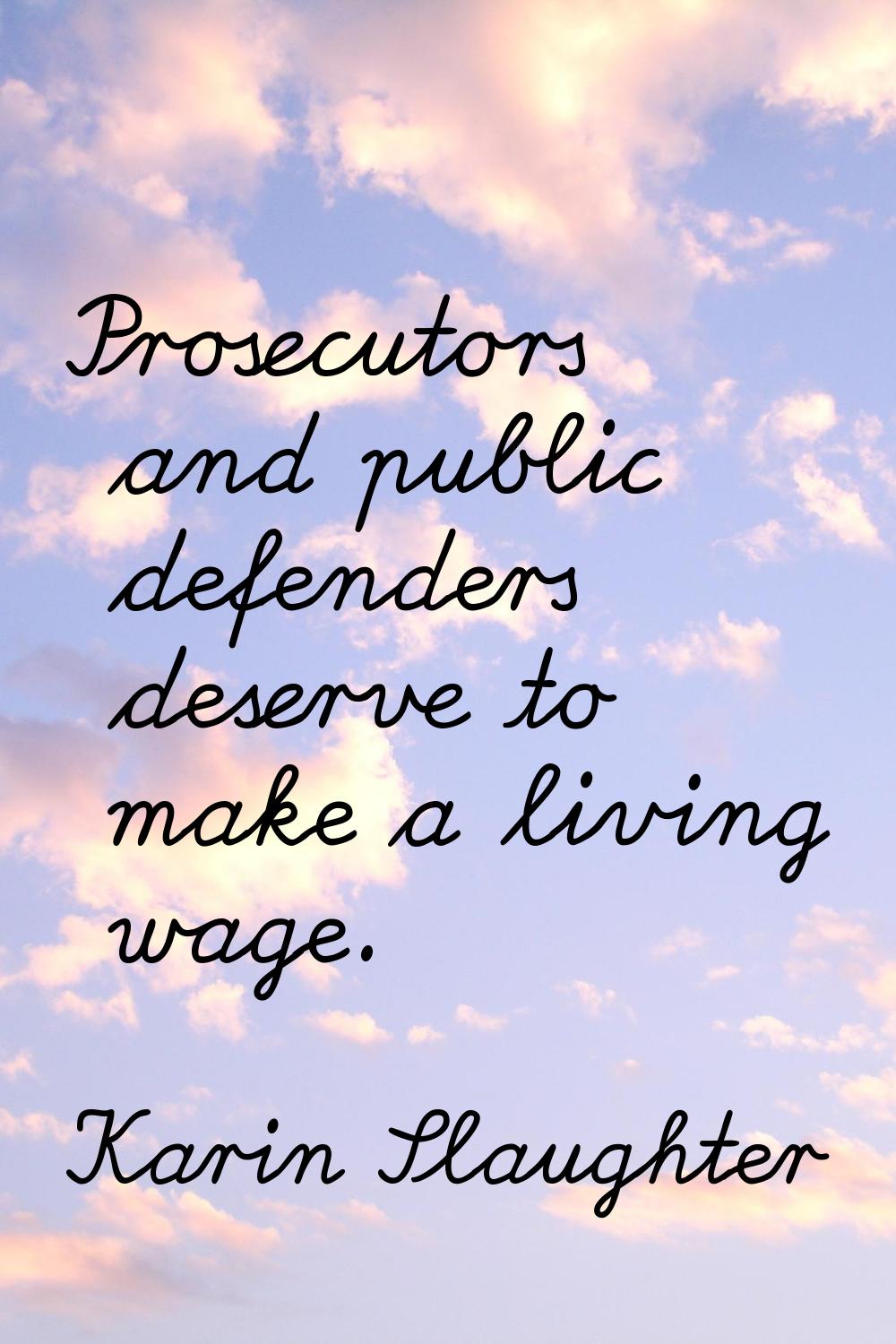 Prosecutors and public defenders deserve to make a living wage.