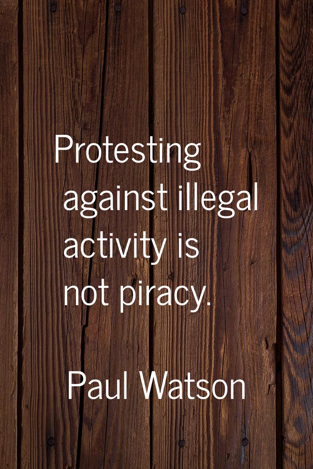 Protesting against illegal activity is not piracy.