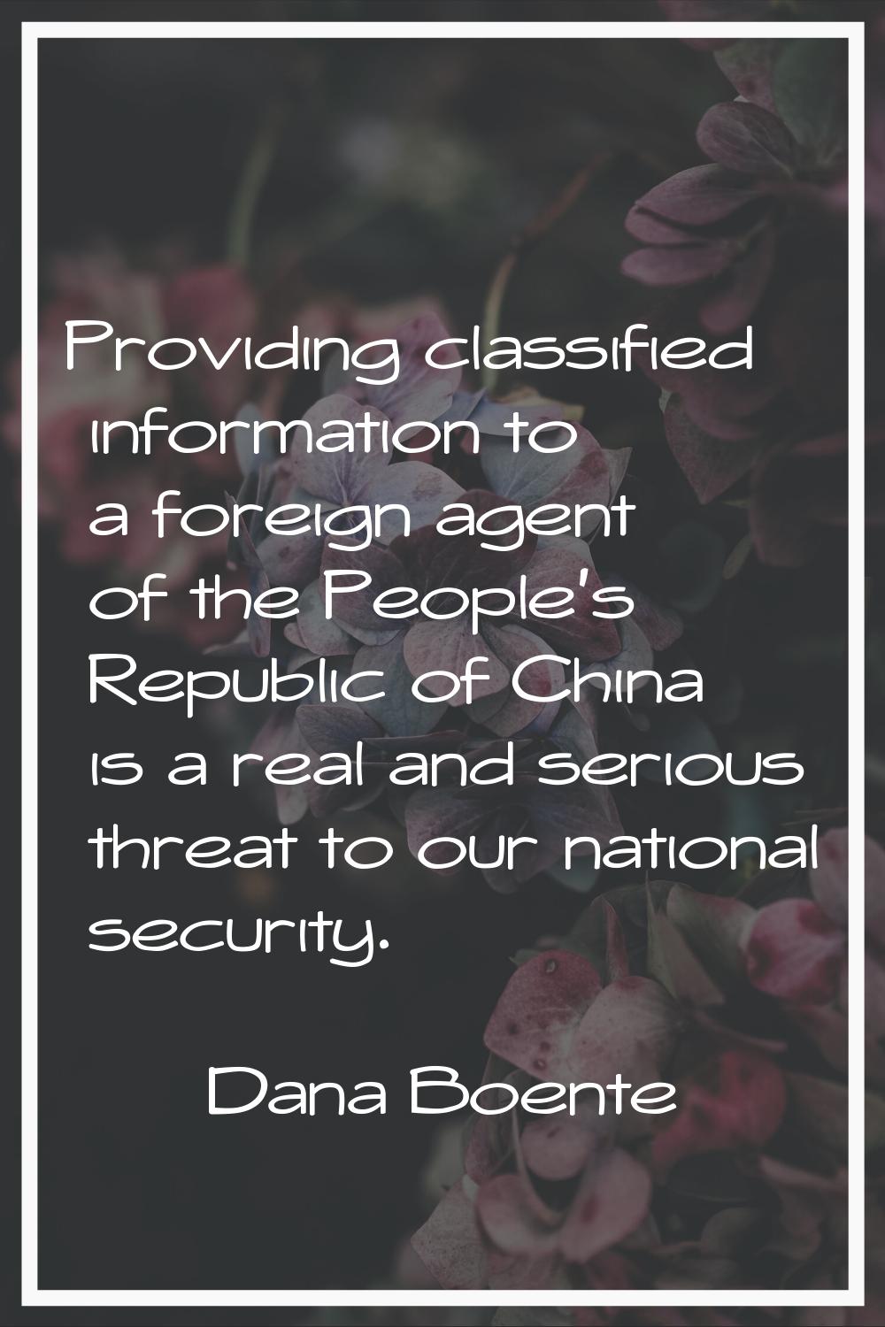 Providing classified information to a foreign agent of the People's Republic of China is a real and