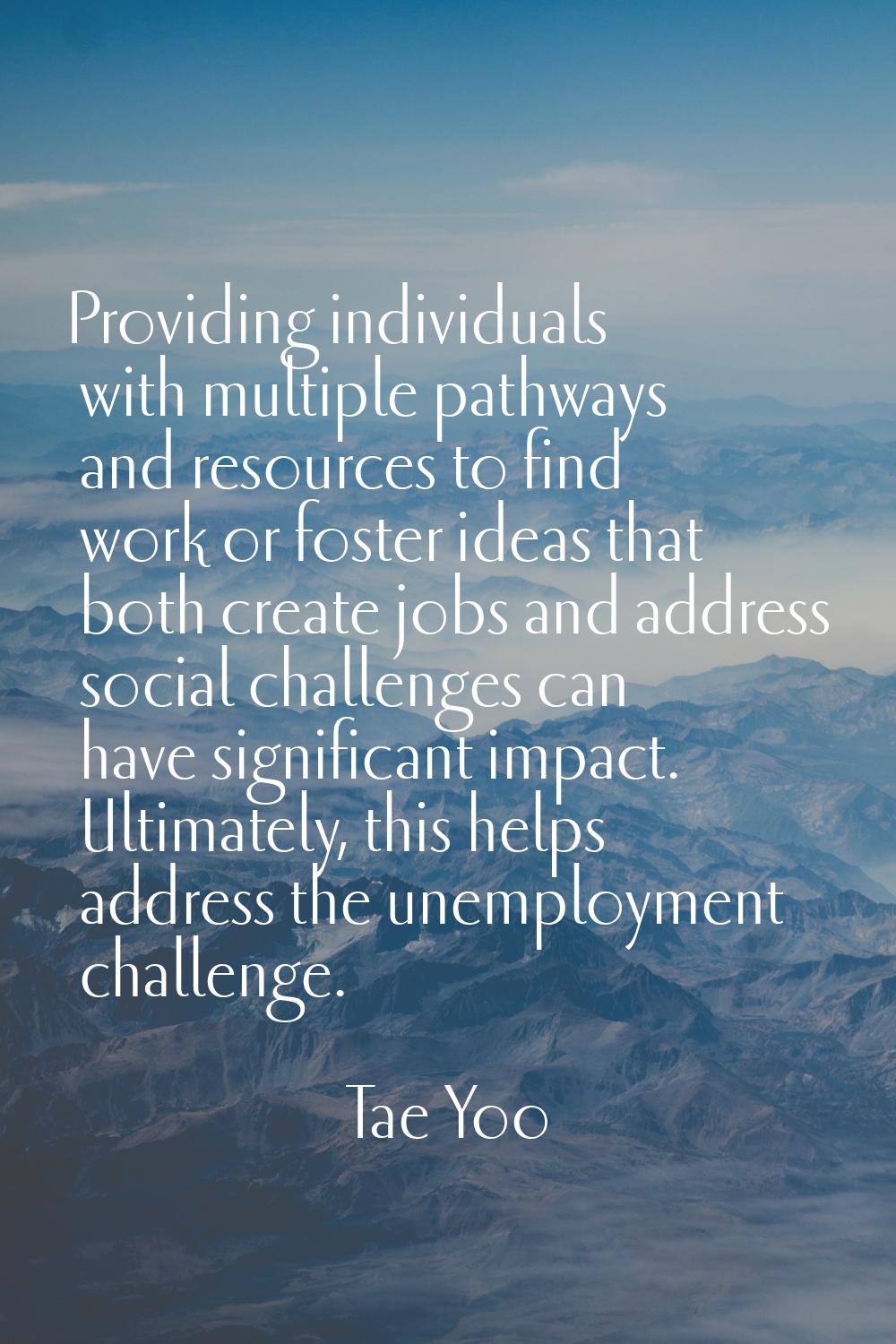 Providing individuals with multiple pathways and resources to find work or foster ideas that both c