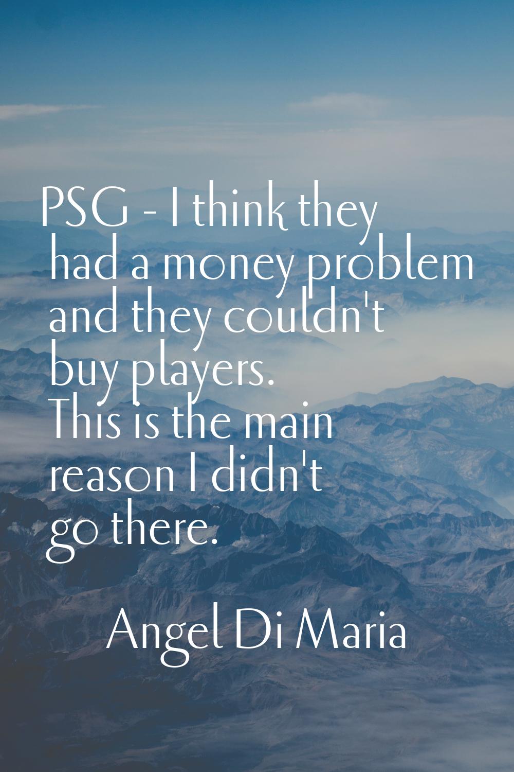 PSG - I think they had a money problem and they couldn't buy players. This is the main reason I did