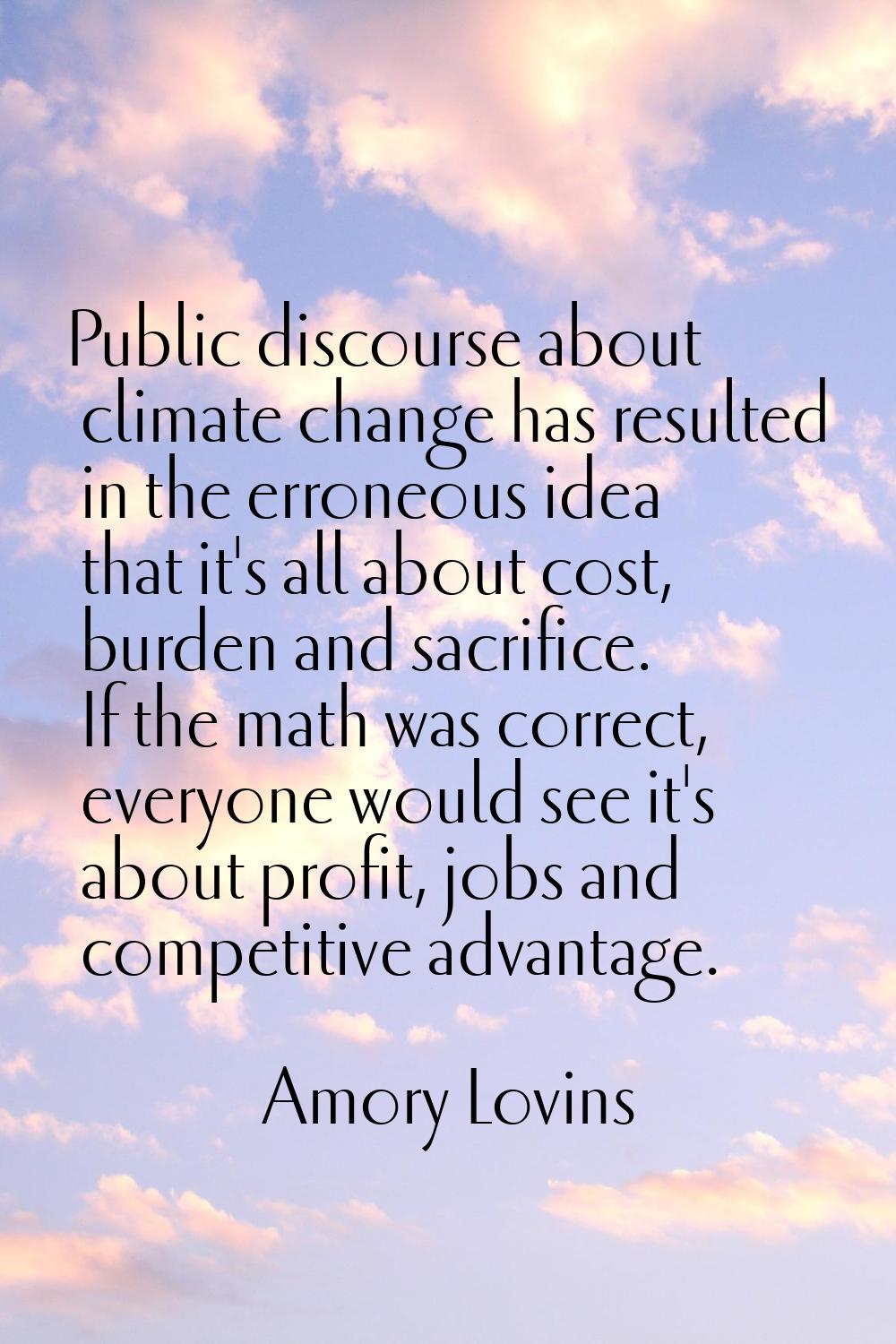 Public discourse about climate change has resulted in the erroneous idea that it's all about cost, 