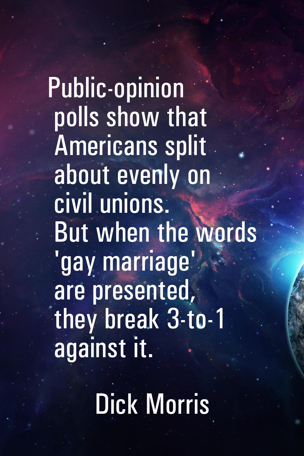 Public-opinion polls show that Americans split about evenly on civil unions. But when the words 'ga