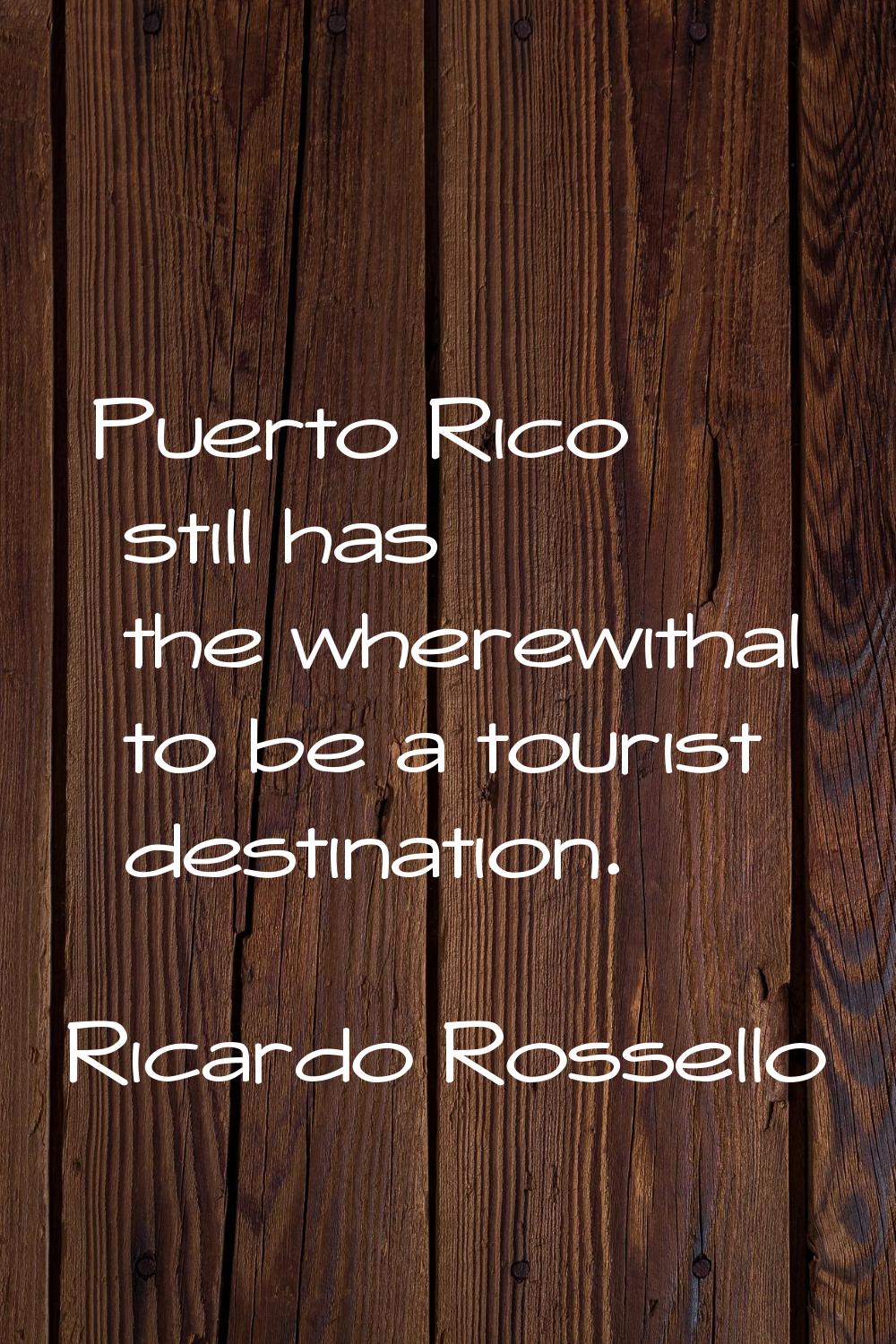Puerto Rico still has the wherewithal to be a tourist destination.