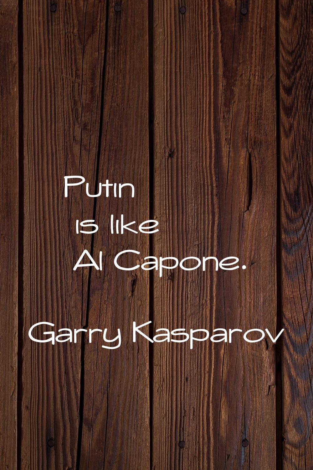 Putin is like Al Capone.
