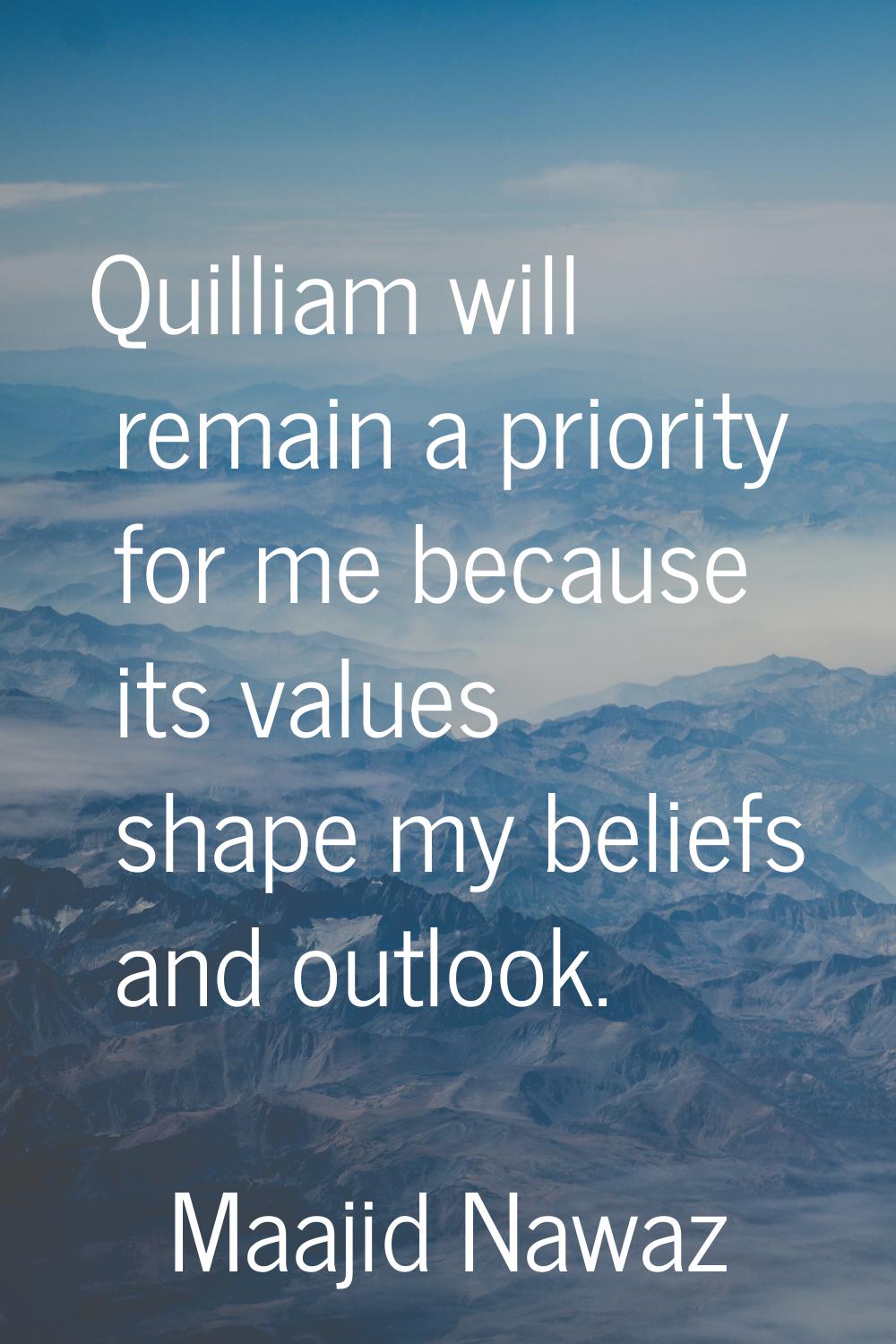 Quilliam will remain a priority for me because its values shape my beliefs and outlook.