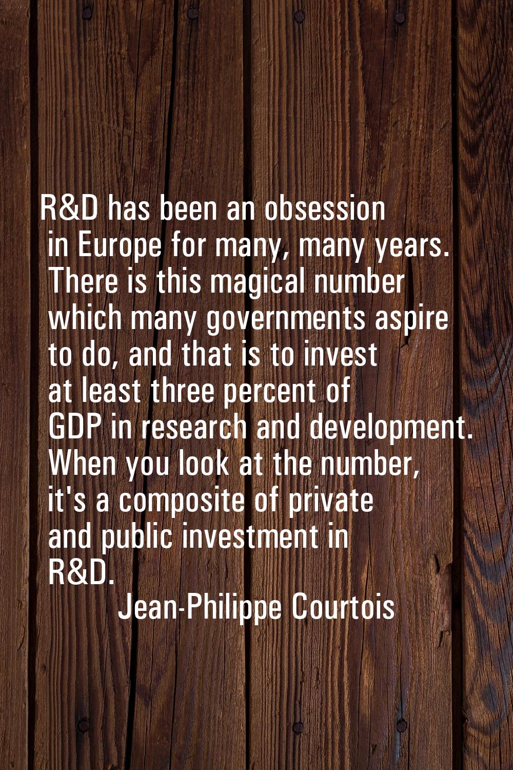 R&D has been an obsession in Europe for many, many years. There is this magical number which many g