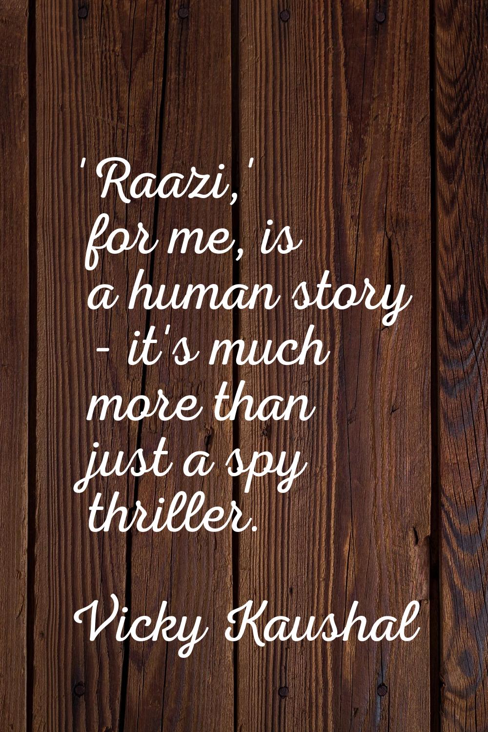 'Raazi,' for me, is a human story - it's much more than just a spy thriller.