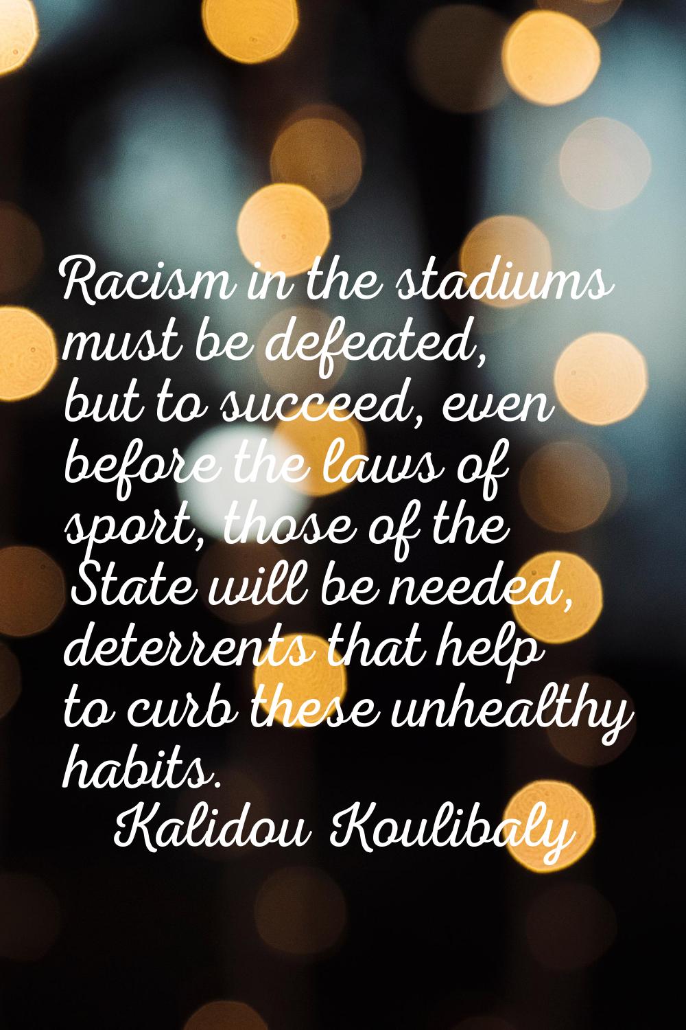 Racism in the stadiums must be defeated, but to succeed, even before the laws of sport, those of th