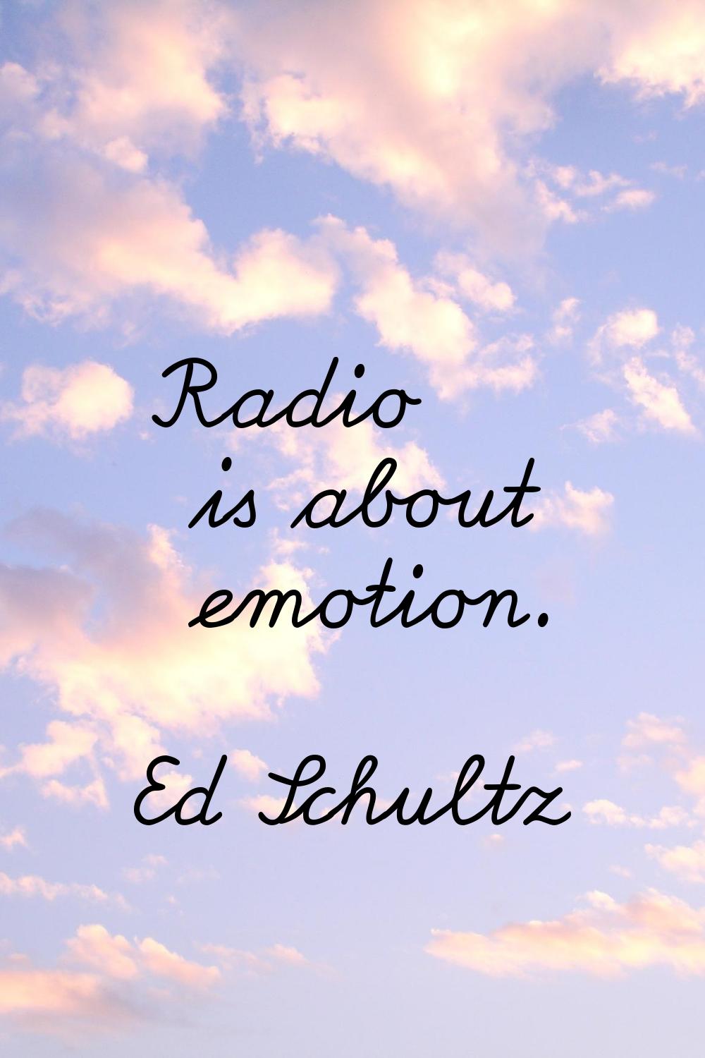Radio is about emotion.