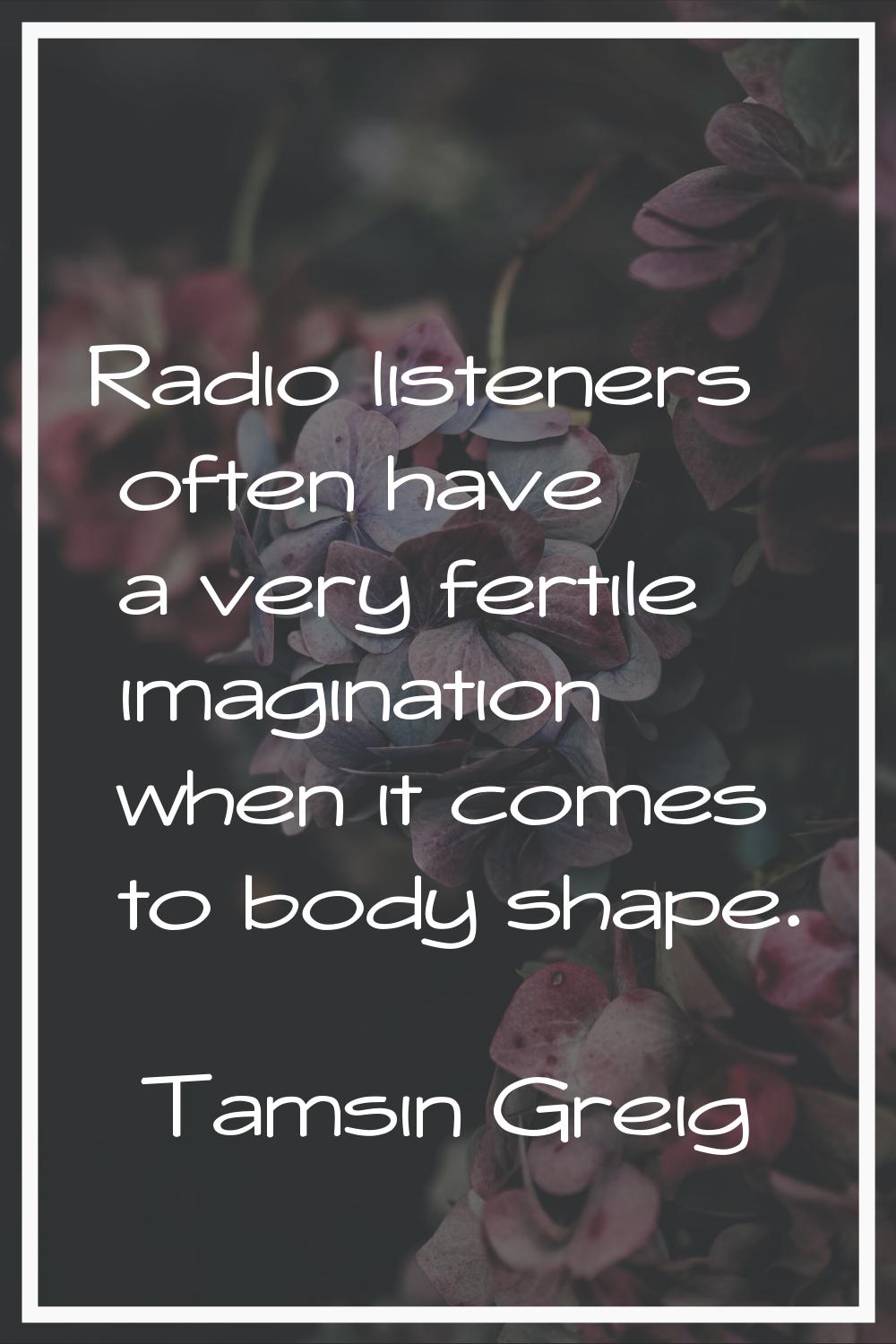 Radio listeners often have a very fertile imagination when it comes to body shape.