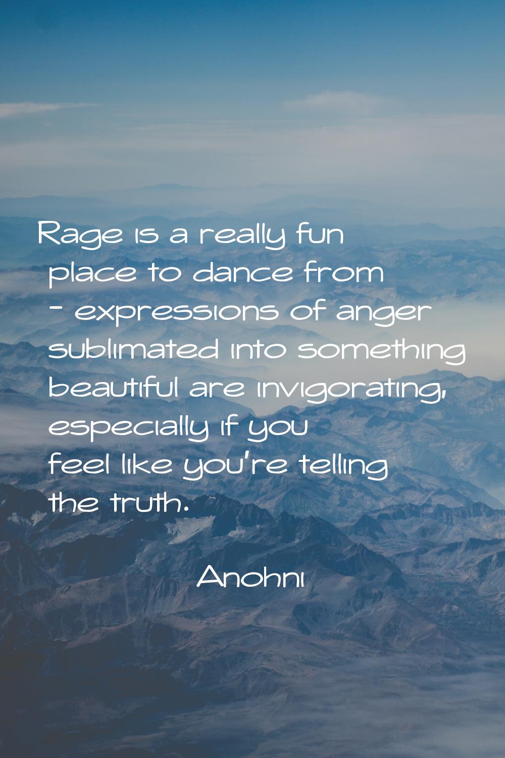 Rage is a really fun place to dance from - expressions of anger sublimated into something beautiful