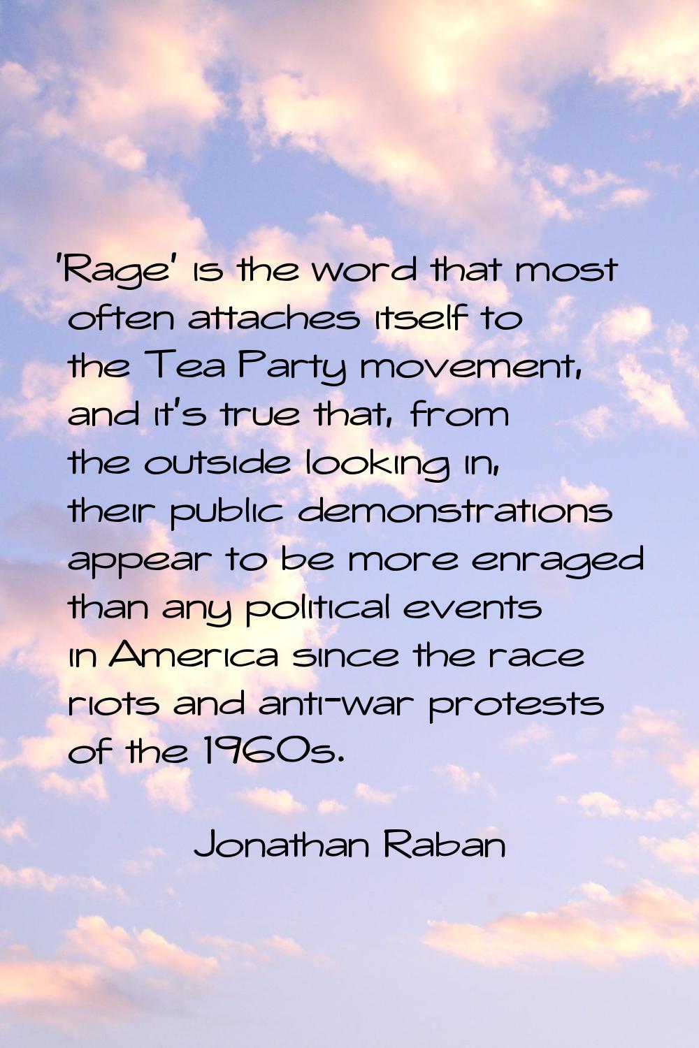 'Rage' is the word that most often attaches itself to the Tea Party movement, and it's true that, f