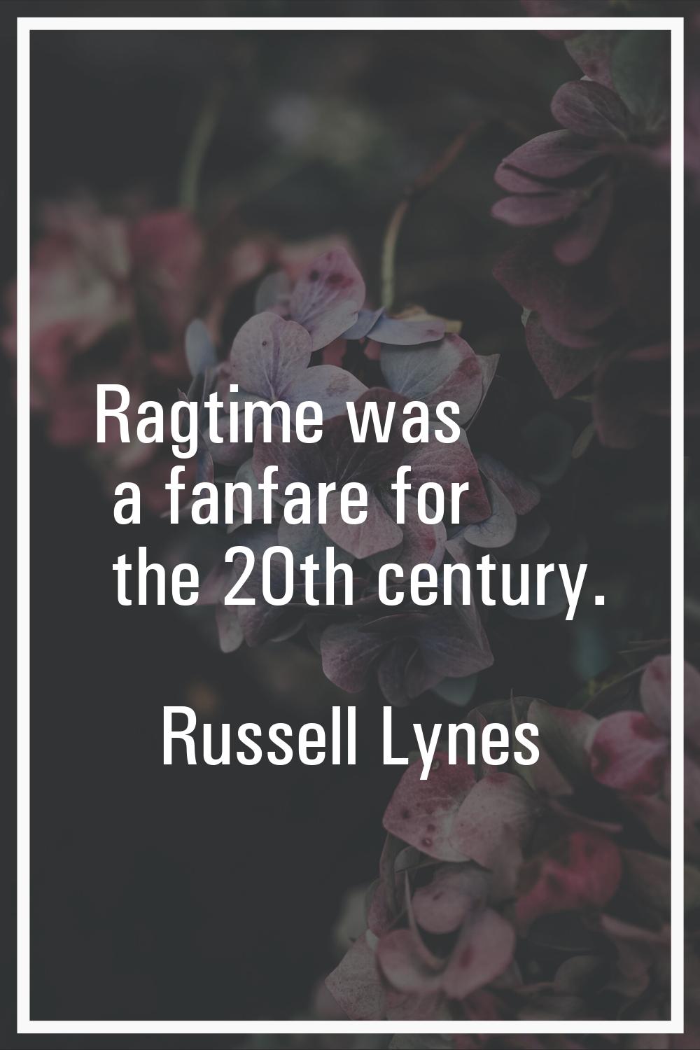 Ragtime was a fanfare for the 20th century.