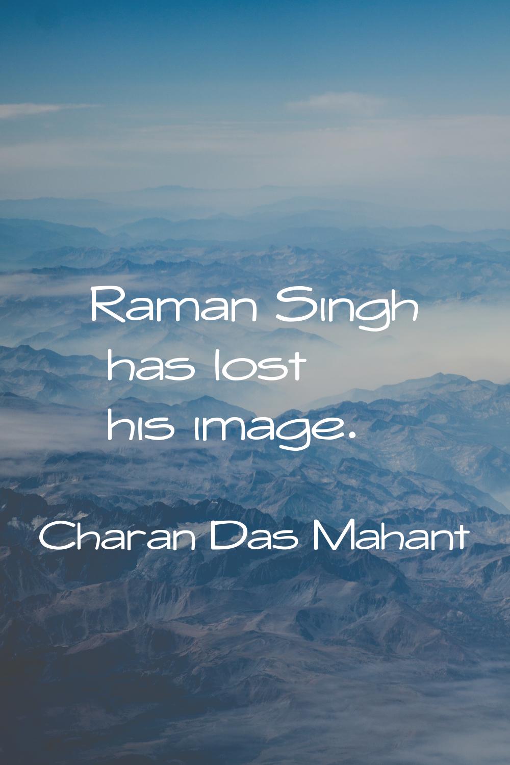 Raman Singh has lost his image.