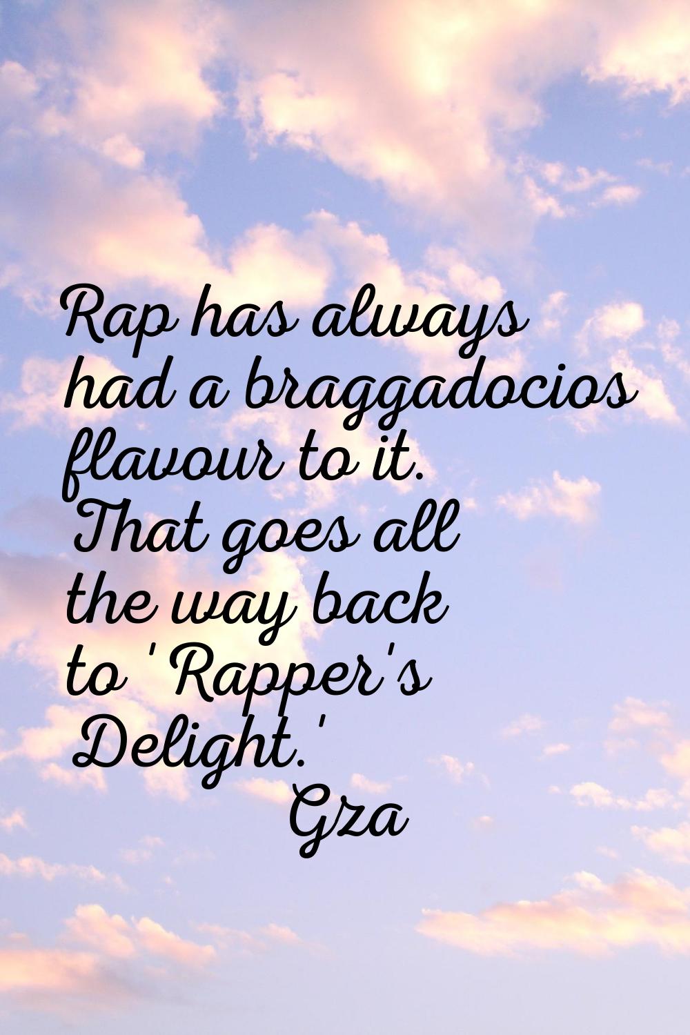 Rap has always had a braggadocios flavour to it. That goes all the way back to 'Rapper's Delight.'
