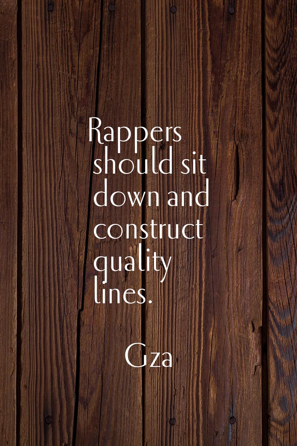 Rappers should sit down and construct quality lines.