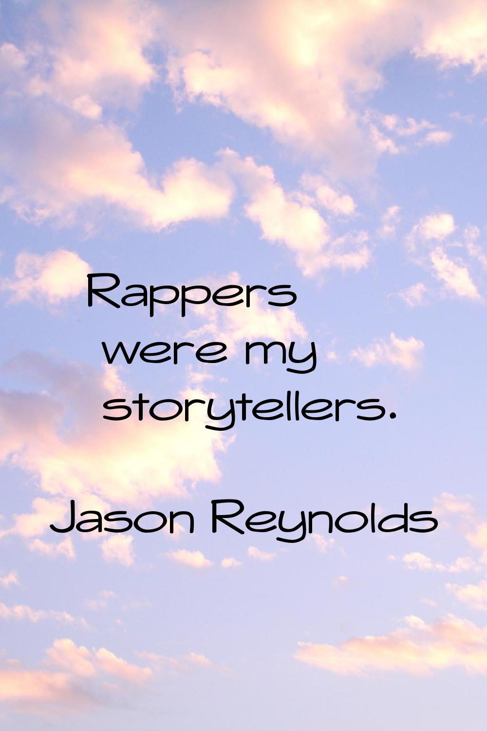 Rappers were my storytellers.