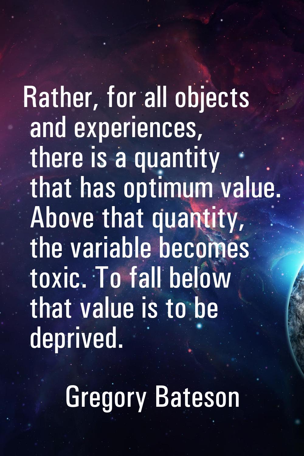 Rather, for all objects and experiences, there is a quantity that has optimum value. Above that qua