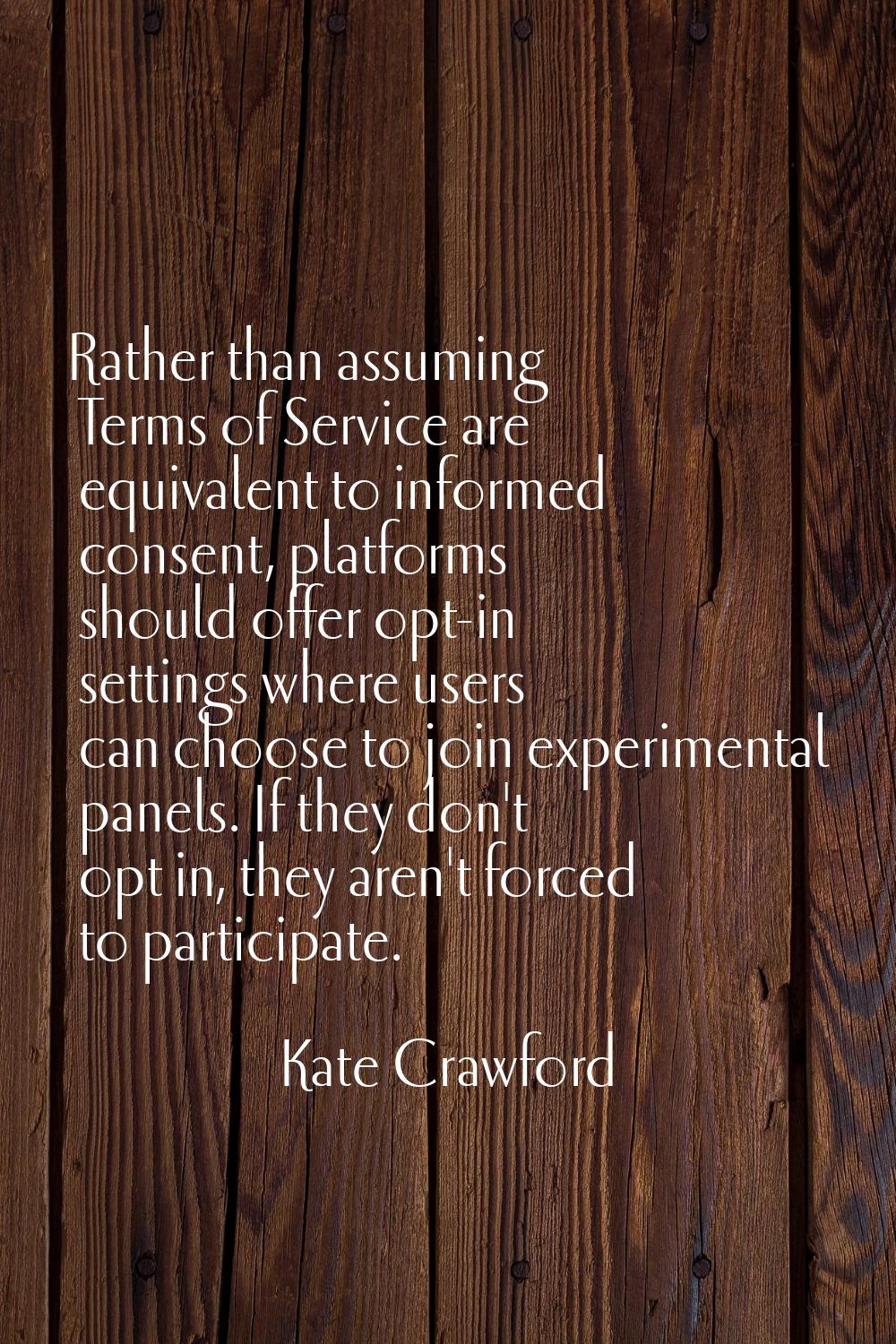 Rather than assuming Terms of Service are equivalent to informed consent, platforms should offer op
