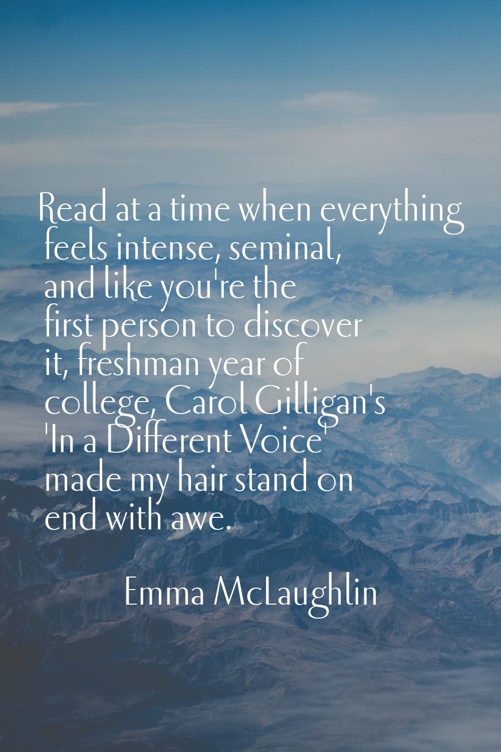 Read at a time when everything feels intense, seminal, and like you're the first person to discover
