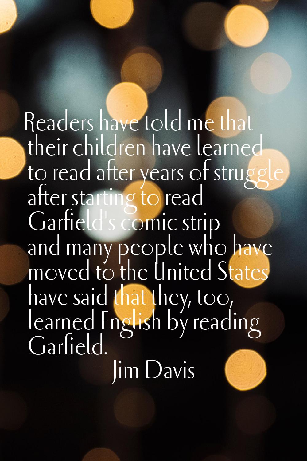Readers have told me that their children have learned to read after years of struggle after startin