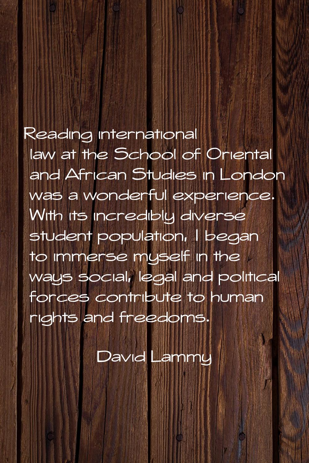Reading international law at the School of Oriental and African Studies in London was a wonderful e