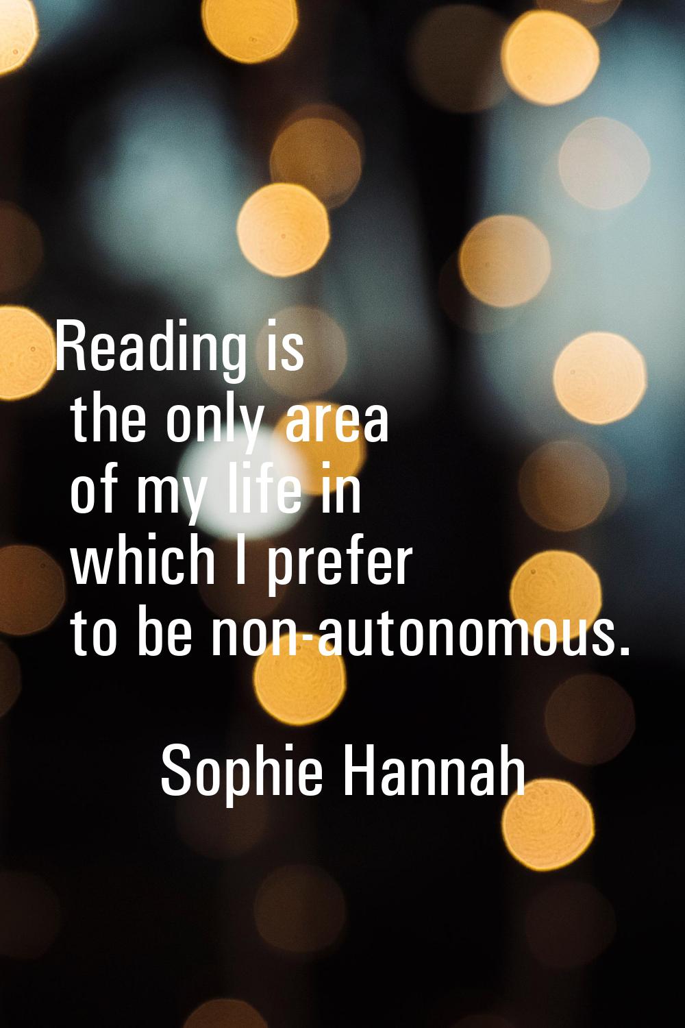 Reading is the only area of my life in which I prefer to be non-autonomous.