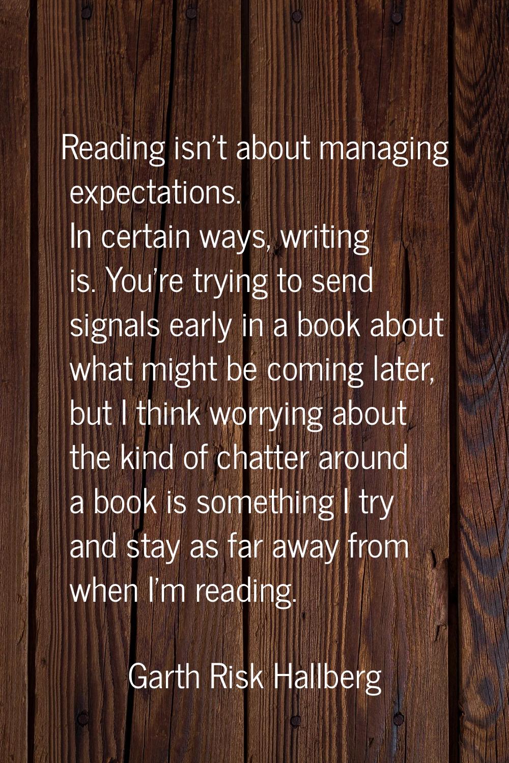 Reading isn't about managing expectations. In certain ways, writing is. You're trying to send signa
