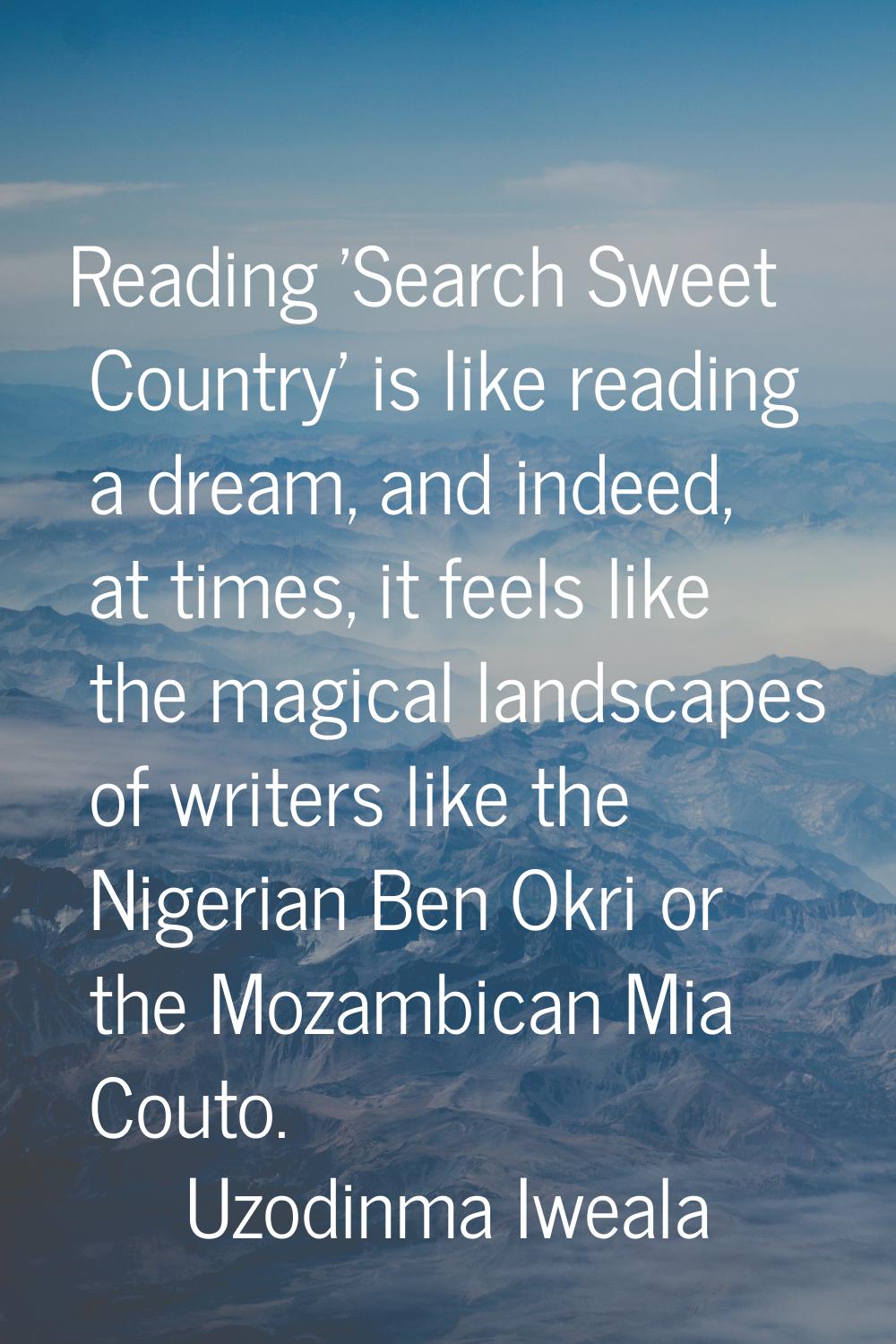 Reading 'Search Sweet Country' is like reading a dream, and indeed, at times, it feels like the mag