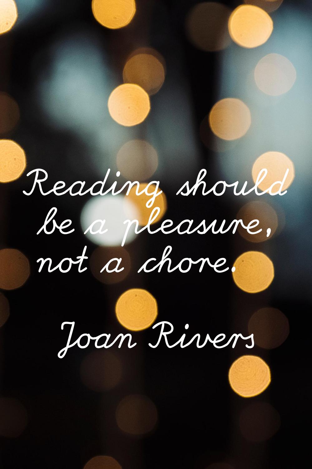 Reading should be a pleasure, not a chore.