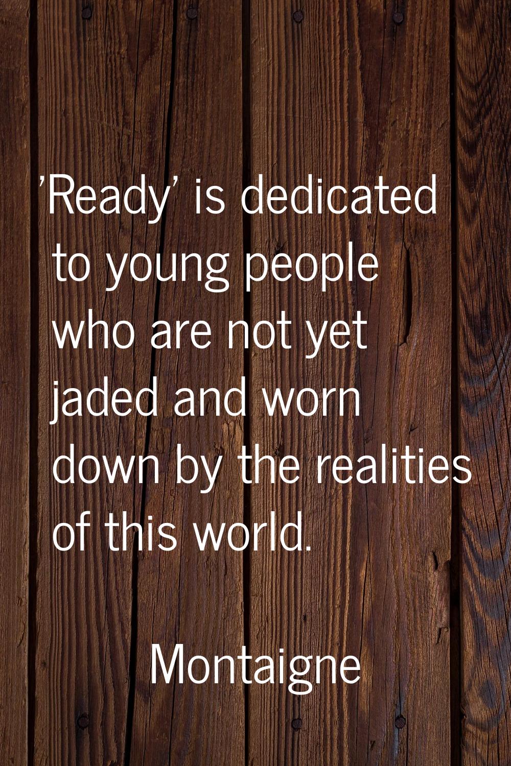 'Ready' is dedicated to young people who are not yet jaded and worn down by the realities of this w