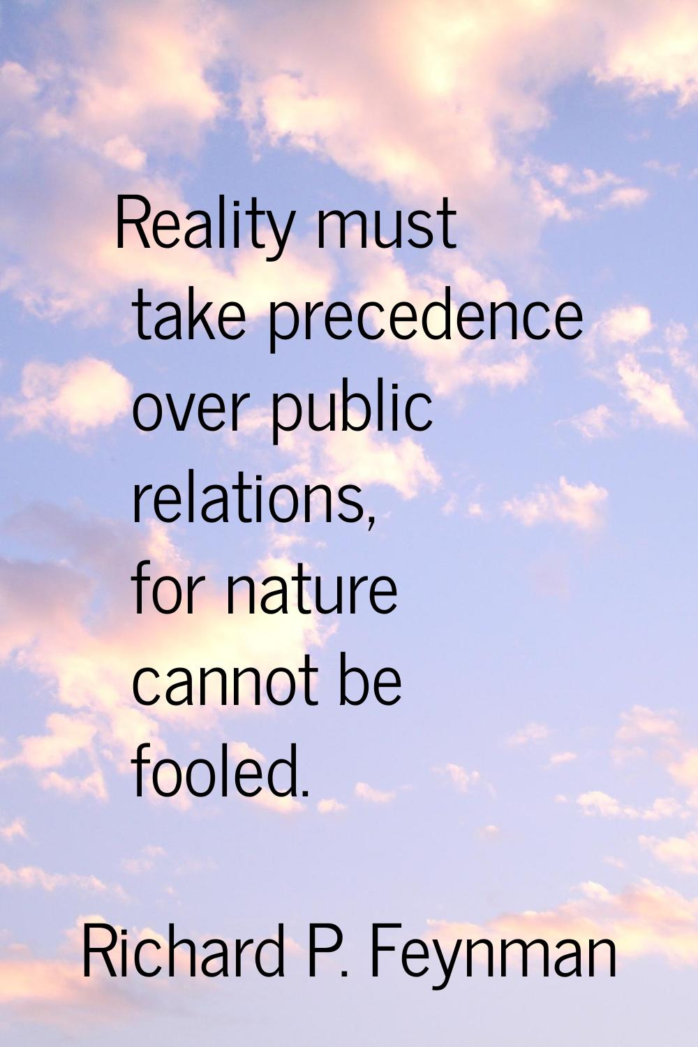 Reality must take precedence over public relations, for nature cannot be fooled.