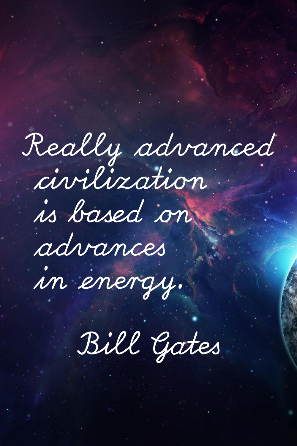 Really advanced civilization is based on advances in energy.