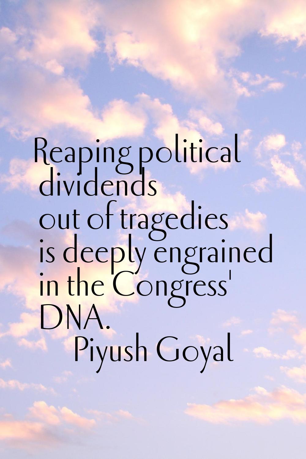 Reaping political dividends out of tragedies is deeply engrained in the Congress' DNA.
