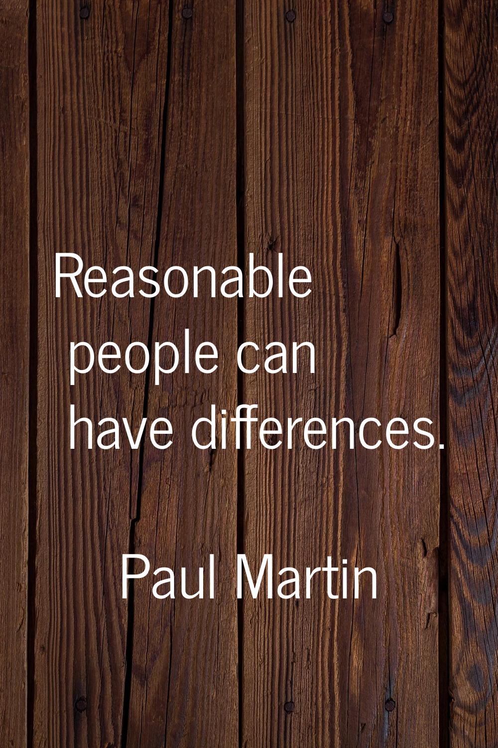 Reasonable people can have differences.