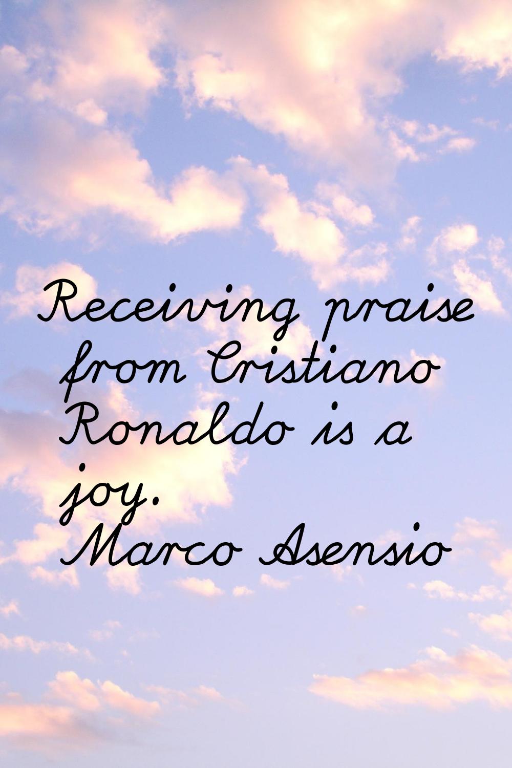 Receiving praise from Cristiano Ronaldo is a joy.