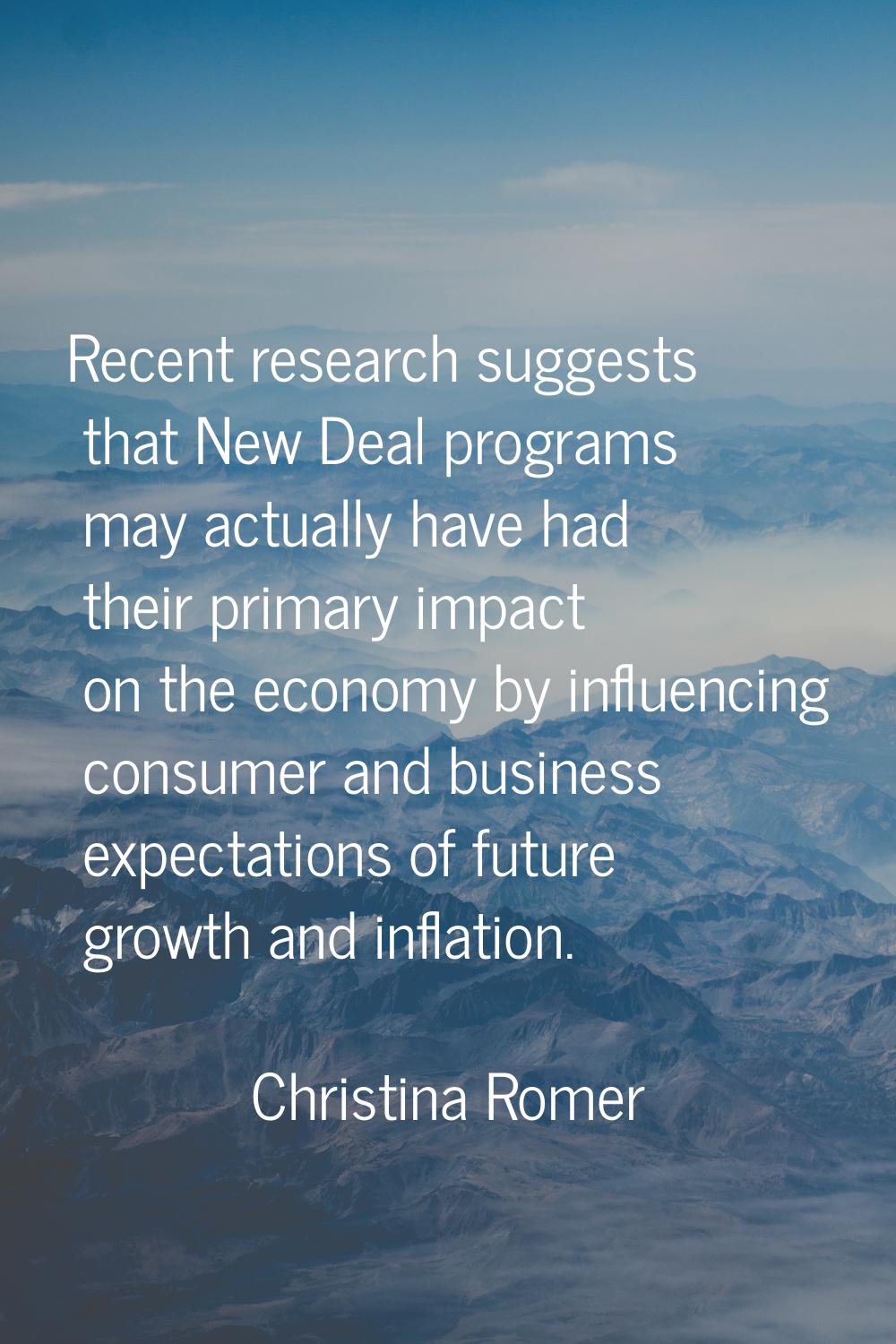 Recent research suggests that New Deal programs may actually have had their primary impact on the e