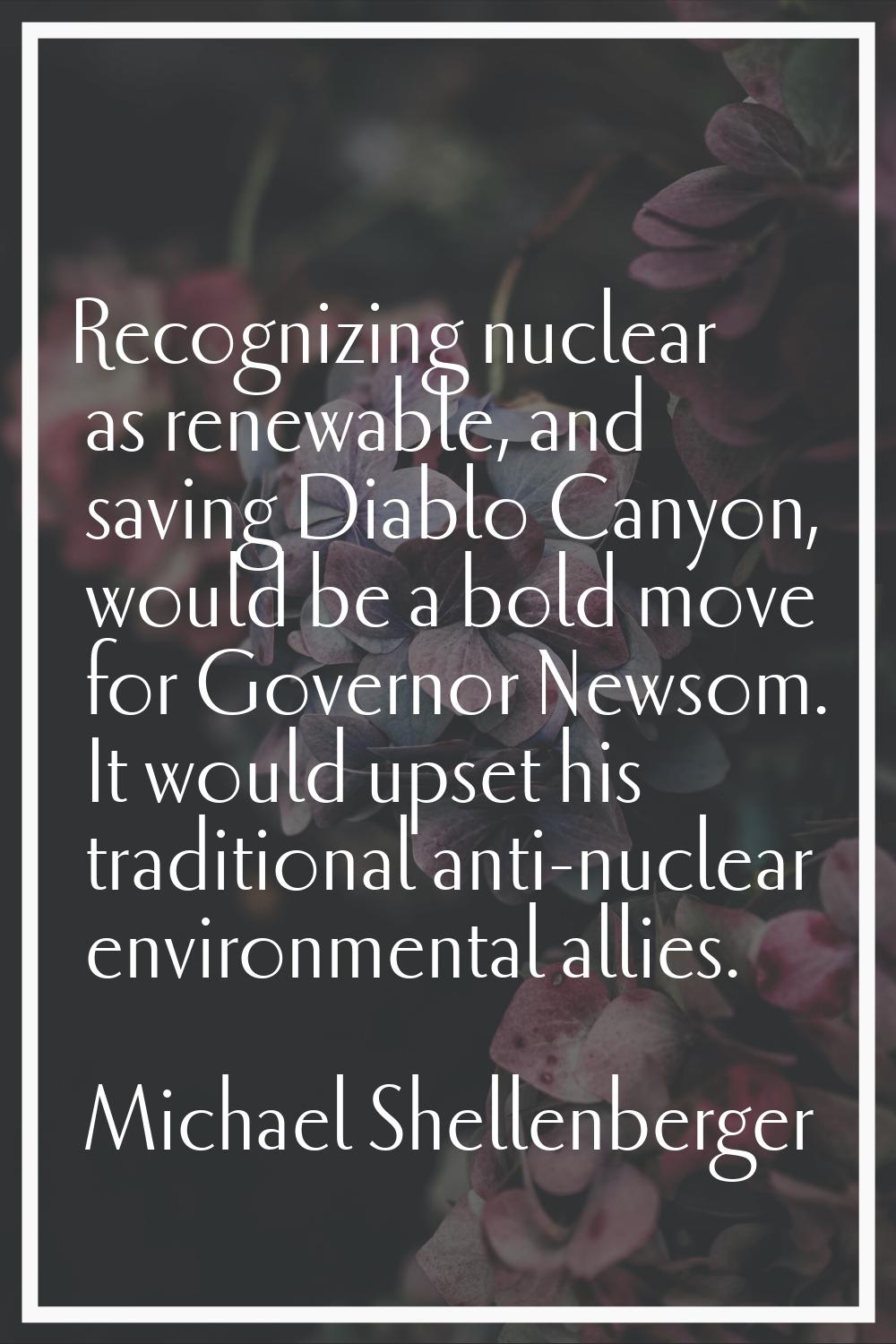 Recognizing nuclear as renewable, and saving Diablo Canyon, would be a bold move for Governor Newso