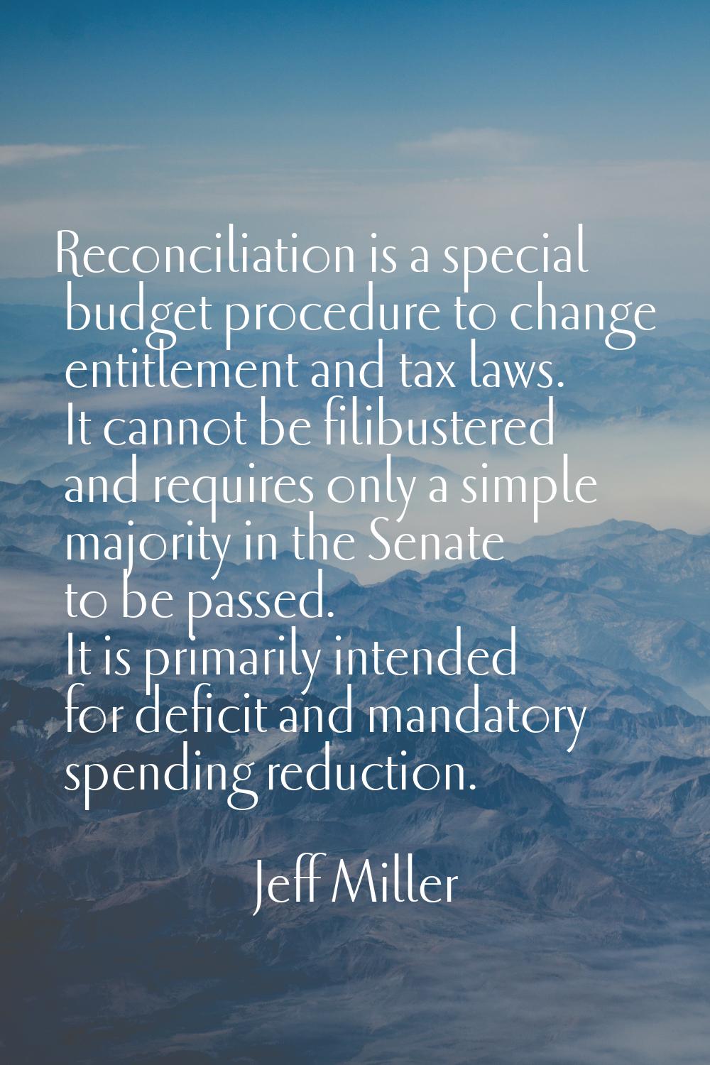 Reconciliation is a special budget procedure to change entitlement and tax laws. It cannot be filib