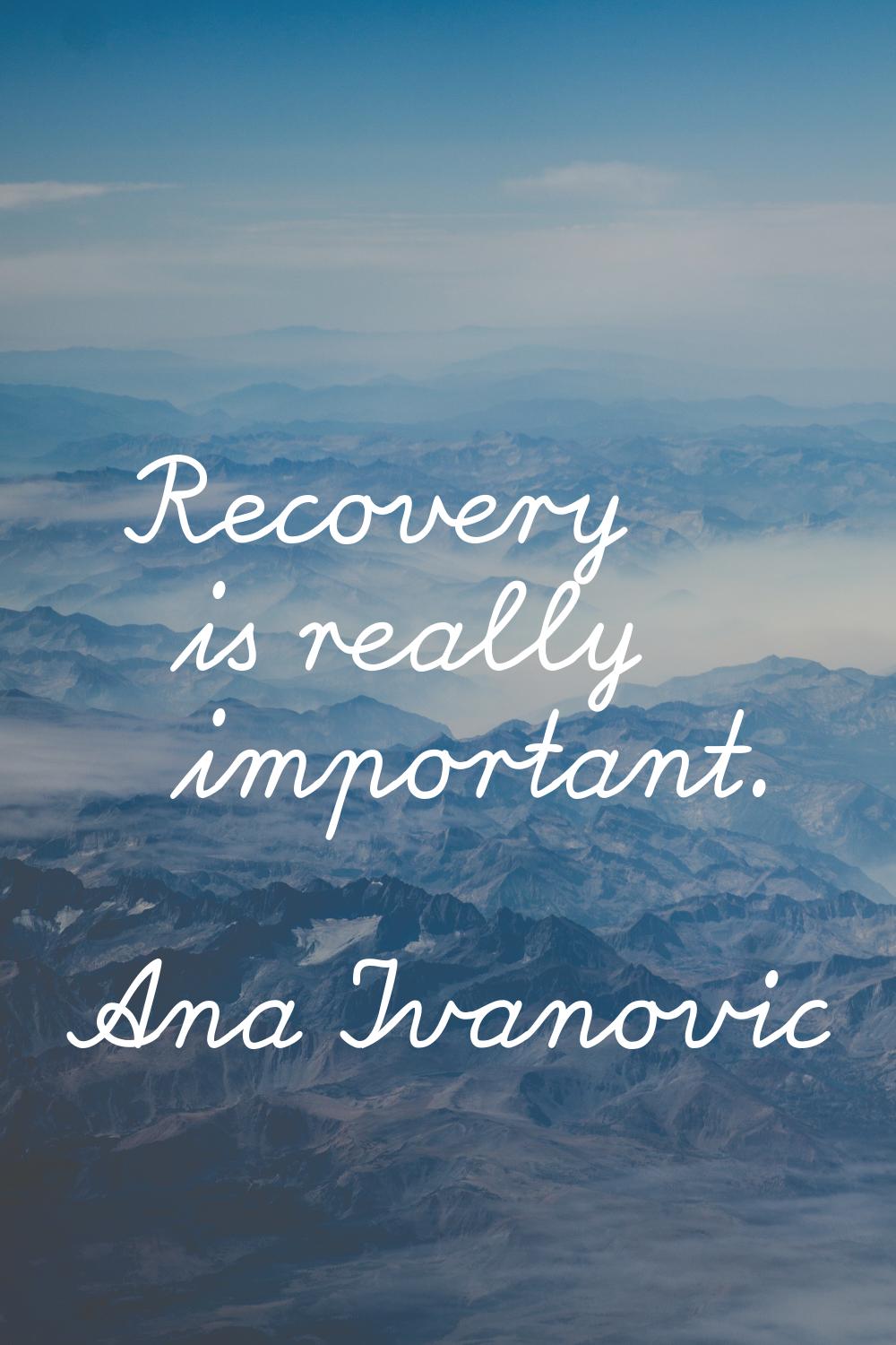 Recovery is really important.